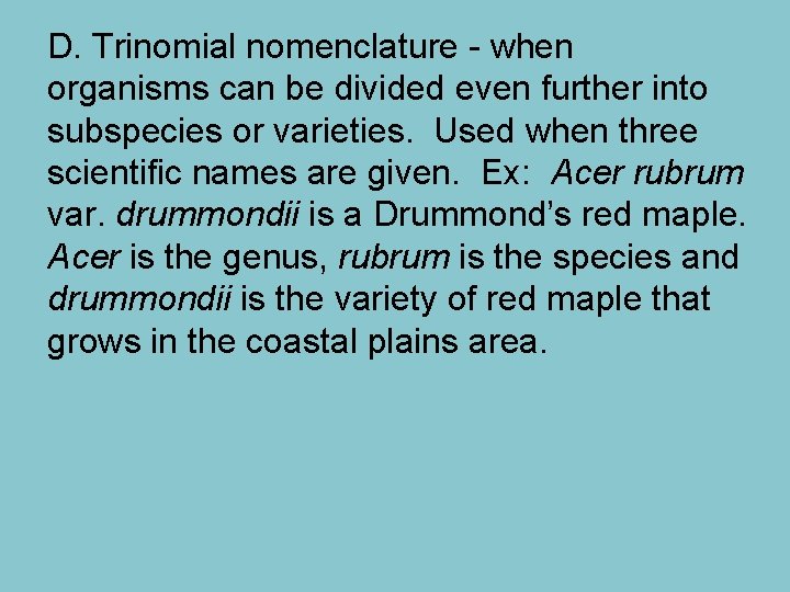 D. Trinomial nomenclature - when organisms can be divided even further into subspecies or