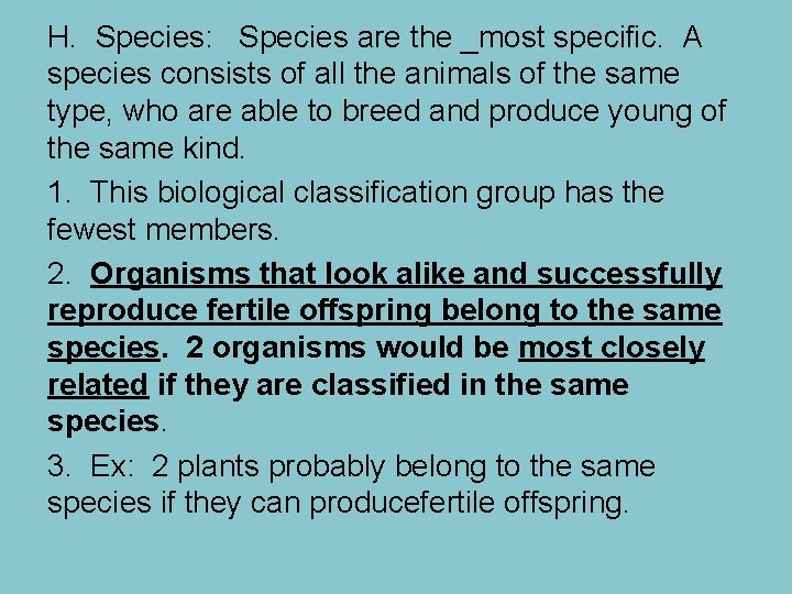 H. Species: Species are the _most specific. A species consists of all the animals