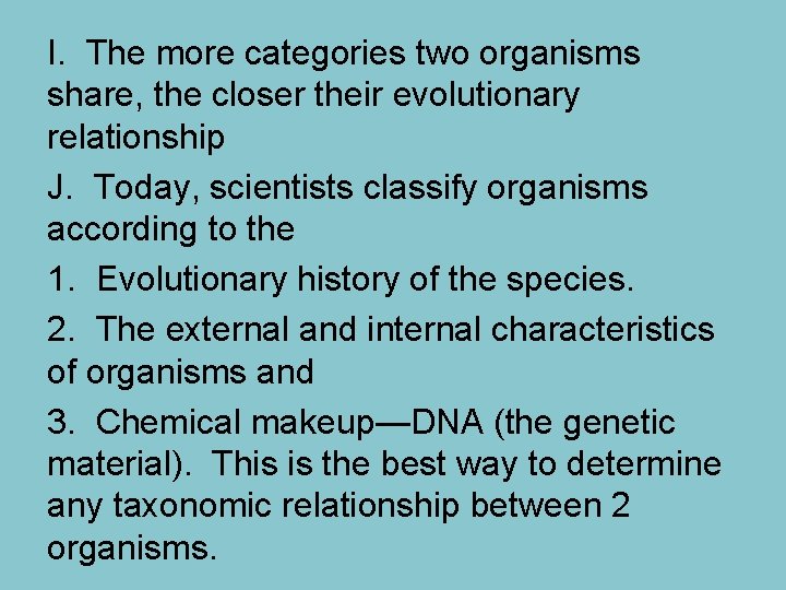 I. The more categories two organisms share, the closer their evolutionary relationship J. Today,