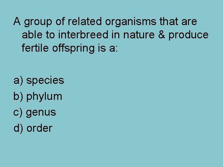 A group of related organisms that are able to interbreed in nature & produce