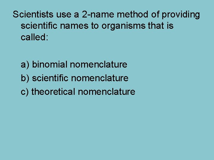 Scientists use a 2 -name method of providing scientific names to organisms that is