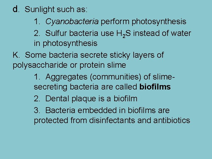 d. Sunlight such as: 1. Cyanobacteria perform photosynthesis 2. Sulfur bacteria use H 2