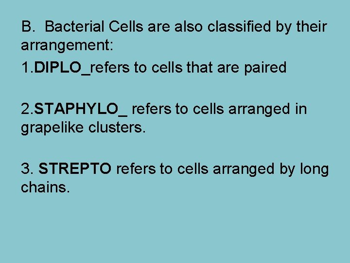 B. Bacterial Cells are also classified by their arrangement: 1. DIPLO_refers to cells that