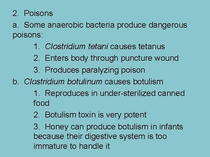 2. Poisons a. Some anaerobic bacteria produce dangerous poisons: 1. Clostridium tetani causes tetanus
