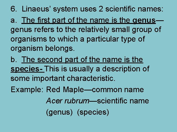 6. Linaeus’ system uses 2 scientific names: a. The first part of the name