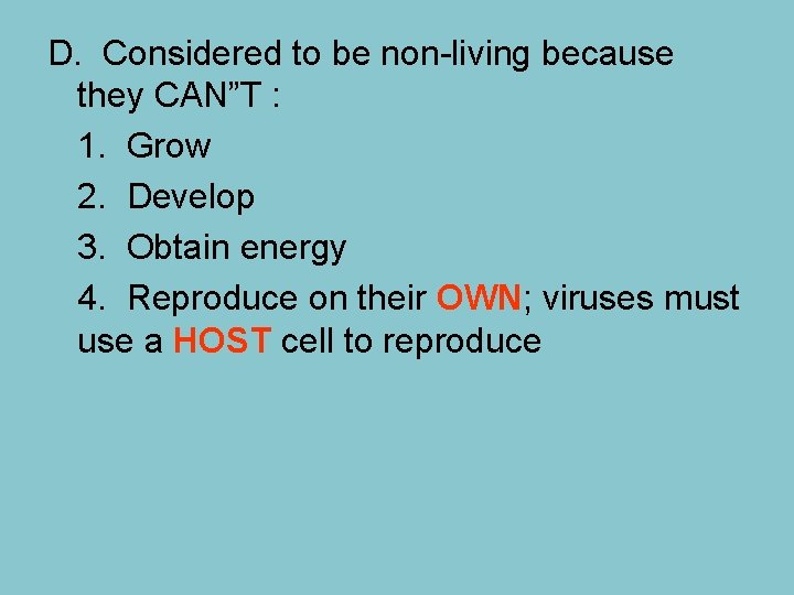 D. Considered to be non-living because they CAN”T : 1. Grow 2. Develop 3.