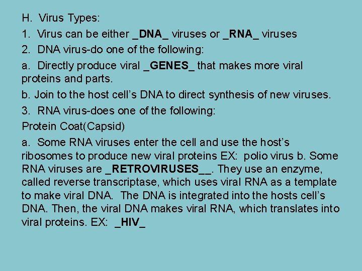 H. Virus Types: 1. Virus can be either _DNA_ viruses or _RNA_ viruses 2.