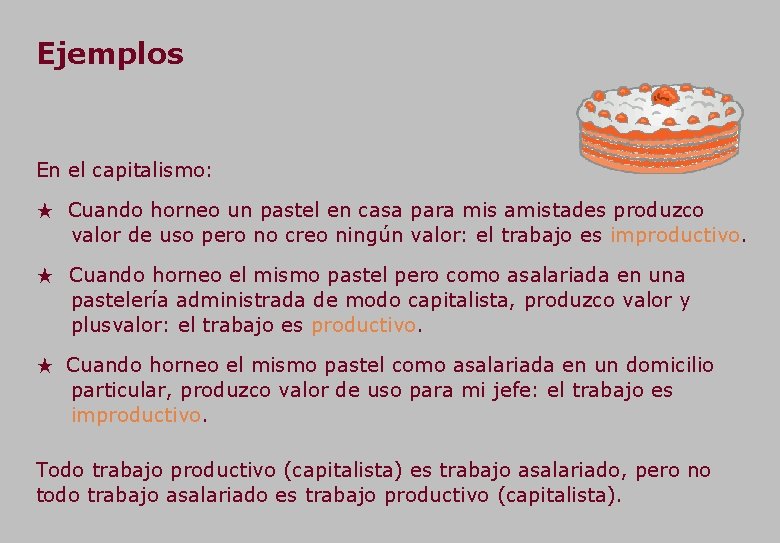 Ejemplos En el capitalismo: ★ Cuando horneo un pastel en casa para mis amistades