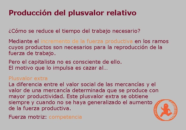 Producción del plusvalor relativo ¿Cómo se reduce el tiempo del trabajo necesario? Mediante el