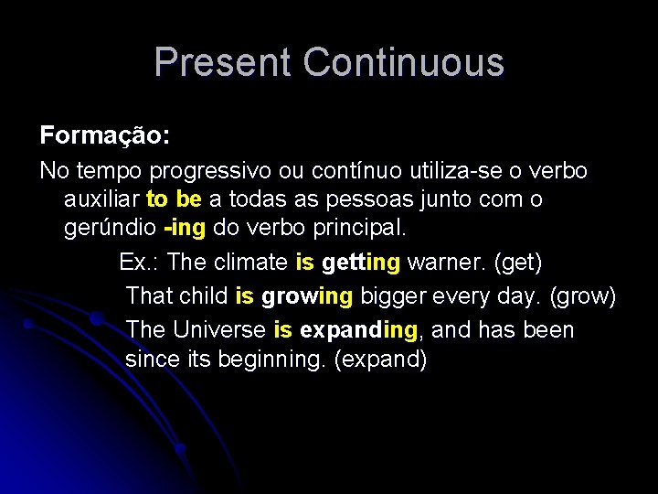 Present Continuous Formação: No tempo progressivo ou contínuo utiliza-se o verbo auxiliar to be