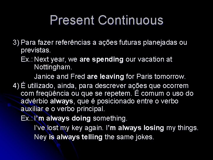 Present Continuous 3) Para fazer referências a ações futuras planejadas ou previstas. Ex. :