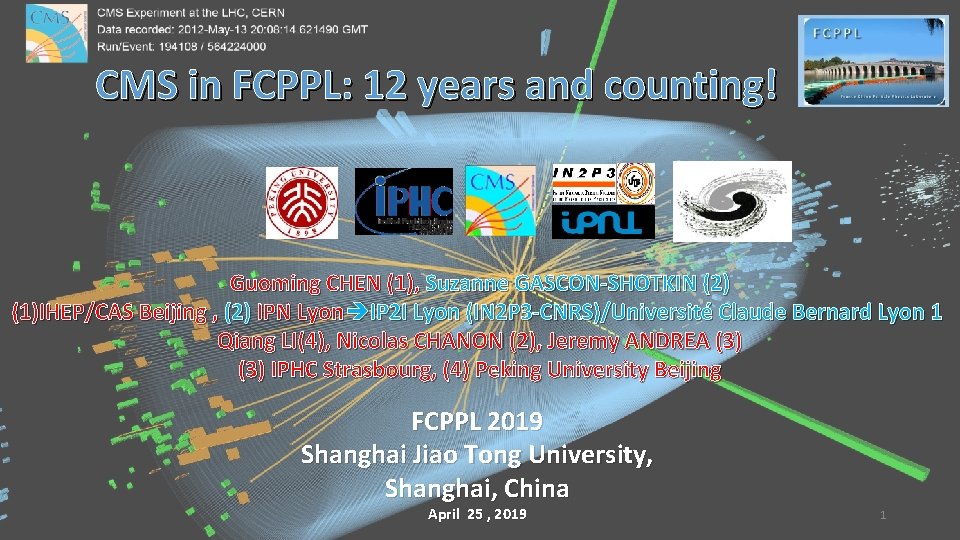 CMS in FCPPL: 12 years and counting! Guoming CHEN (1), Suzanne GASCON-SHOTKIN (2) (1)IHEP/CAS