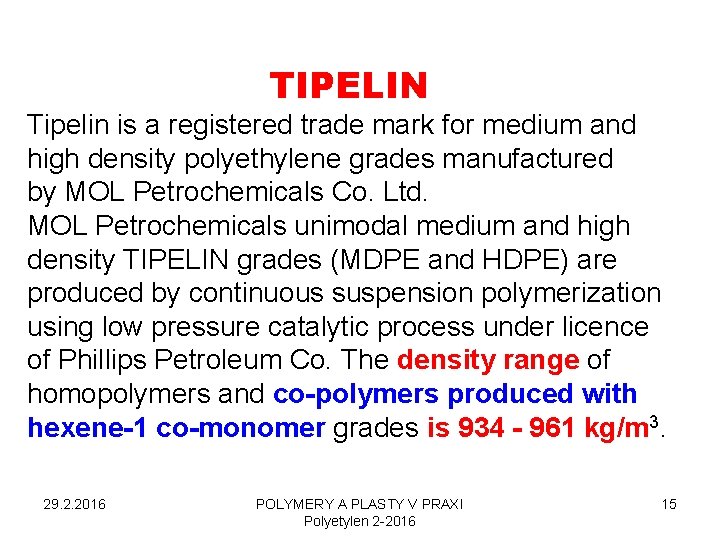 TIPELIN Tipelin is a registered trade mark for medium and high density polyethylene grades