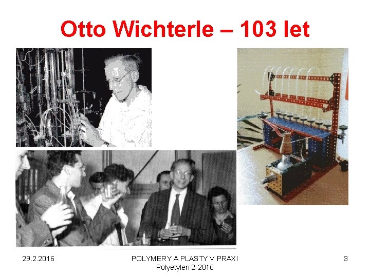Otto Wichterle – 103 let 29. 2. 2016 POLYMERY A PLASTY V PRAXI Polyetylen