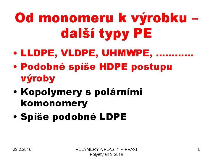 Od monomeru k výrobku – další typy PE • LLDPE, VLDPE, UHMWPE, ………… •