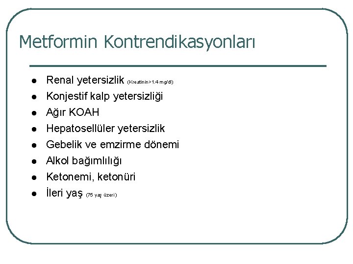 Metformin Kontrendikasyonları l l l l Renal yetersizlik (Kreatinin>1. 4 mg/dl) Konjestif kalp yetersizliği