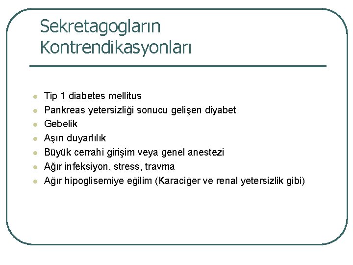 Sekretagogların Kontrendikasyonları l l l l Tip 1 diabetes mellitus Pankreas yetersizliği sonucu gelişen