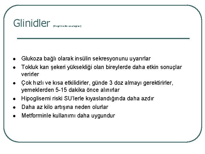 Glinidler l l l (Meglitinide analogları) Glukoza bağlı olarak insülin sekresyonunu uyarırlar Tokluk kan