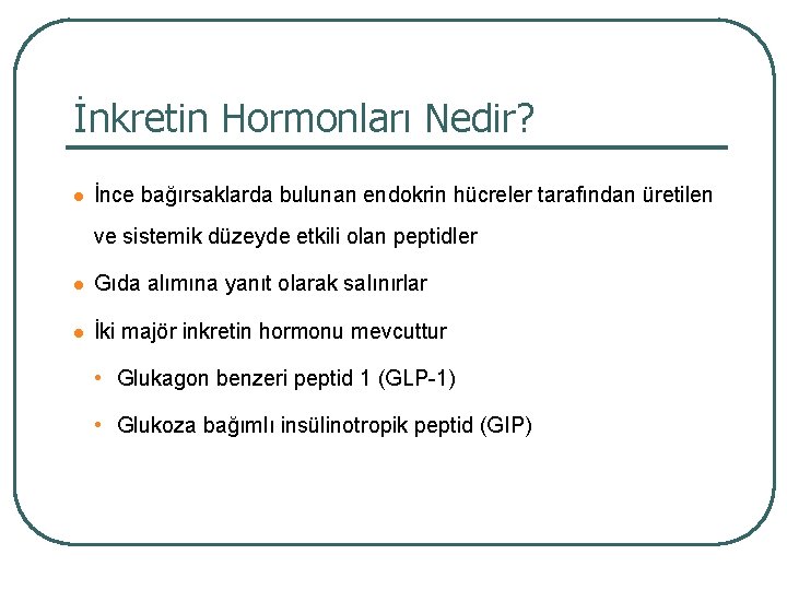 İnkretin Hormonları Nedir? l İnce bağırsaklarda bulunan endokrin hücreler tarafından üretilen ve sistemik düzeyde