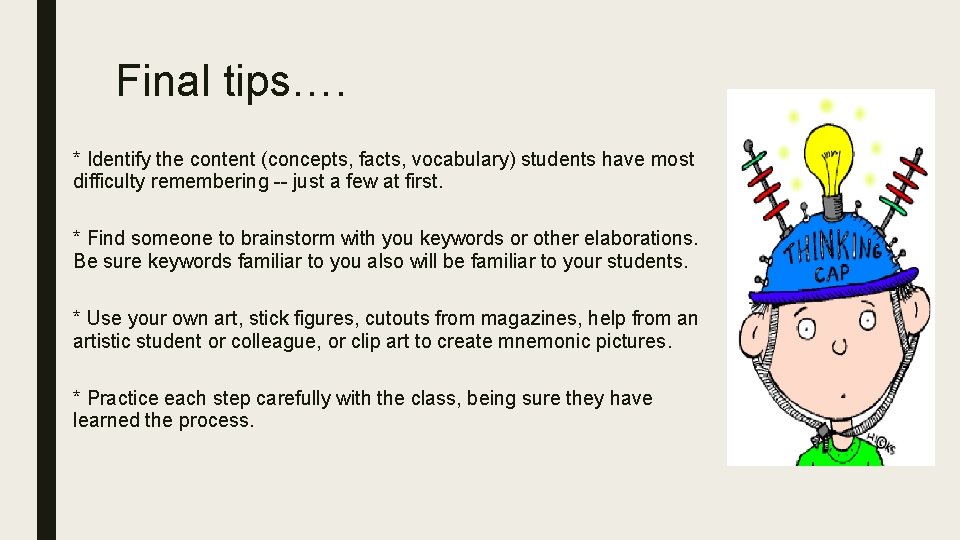 Final tips…. * Identify the content (concepts, facts, vocabulary) students have most difficulty remembering