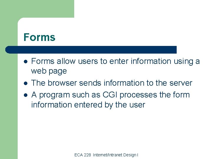 Forms l l l Forms allow users to enter information using a web page