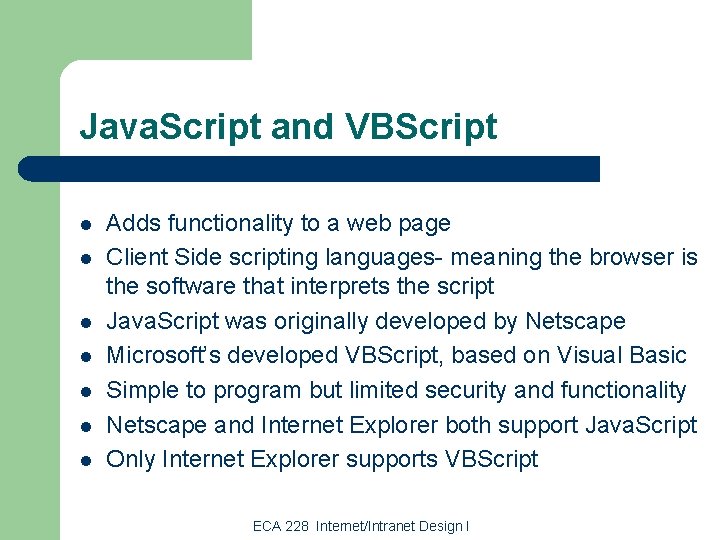 Java. Script and VBScript l l l l Adds functionality to a web page