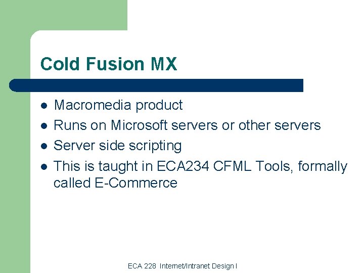 Cold Fusion MX l l Macromedia product Runs on Microsoft servers or other servers