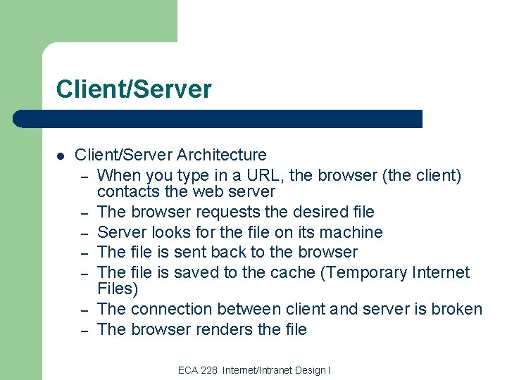 Client/Server l Client/Server Architecture – When you type in a URL, the browser (the