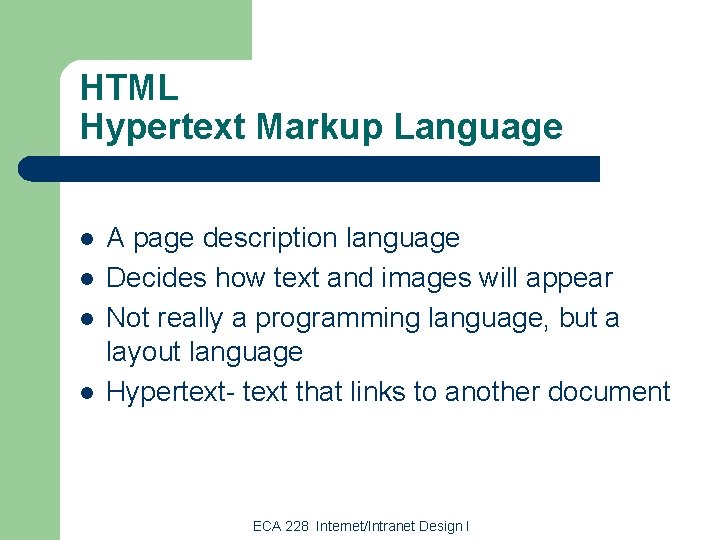 HTML Hypertext Markup Language l l A page description language Decides how text and