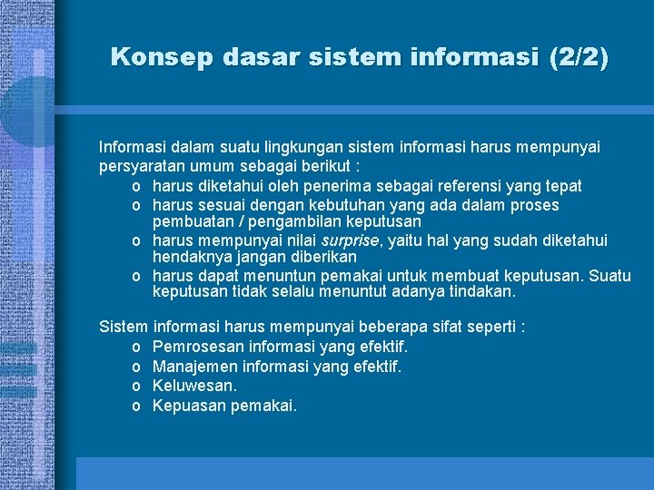 Konsep dasar sistem informasi (2/2) Informasi dalam suatu lingkungan sistem informasi harus mempunyai persyaratan Konsep dasar sistem informasi (2/2) Informasi dalam suatu lingkungan sistem informasi harus mempunyai persyaratan
