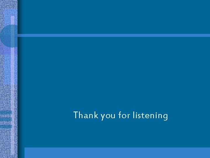 Thank you for listening Thank you for listening