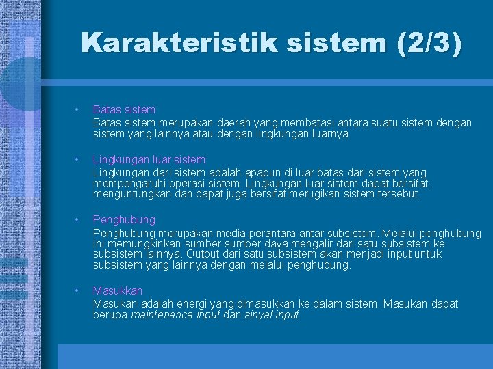 Karakteristik sistem (2/3) • Batas sistem merupakan daerah yang membatasi antara suatu sistem dengan Karakteristik sistem (2/3) • Batas sistem merupakan daerah yang membatasi antara suatu sistem dengan