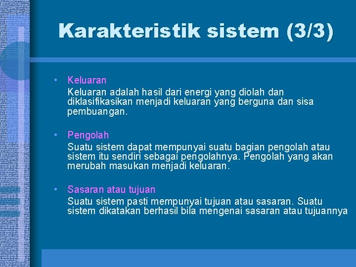 Karakteristik sistem (3/3) • Keluaran adalah hasil dari energi yang diolah dan diklasifikasikan menjadi Karakteristik sistem (3/3) • Keluaran adalah hasil dari energi yang diolah dan diklasifikasikan menjadi