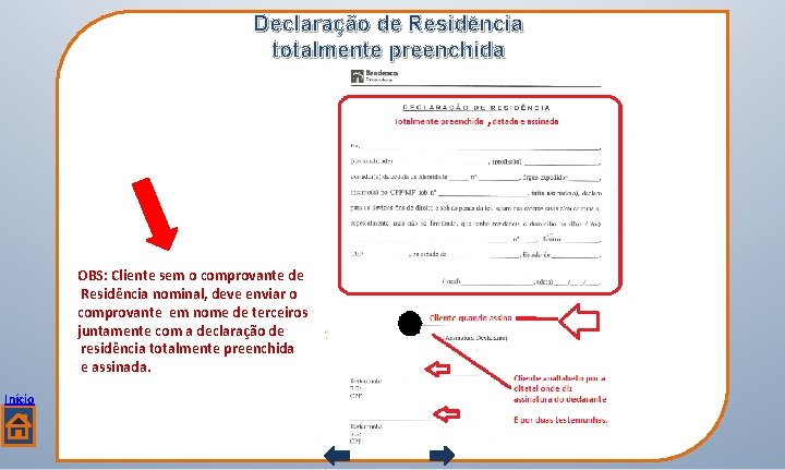 Declaração de Residência totalmente preenchida , OBS: Cliente sem o comprovante de Residência nominal,