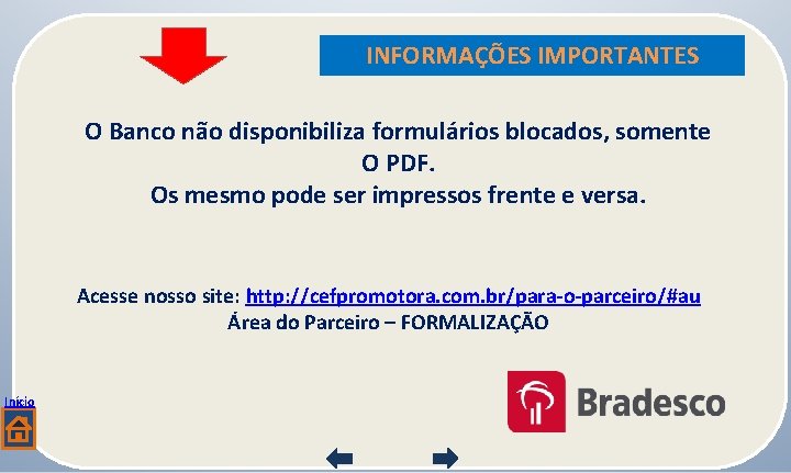 INFORMAÇÕES IMPORTANTES O Banco não disponibiliza formulários blocados, somente O PDF. Os mesmo pode