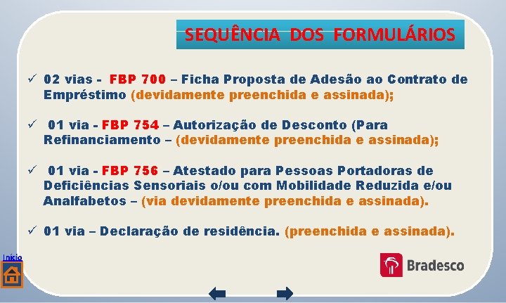 SEQUÊNCIA DOS FORMULÁRIOS ü 02 vias - FBP 700 – Ficha Proposta de Adesão