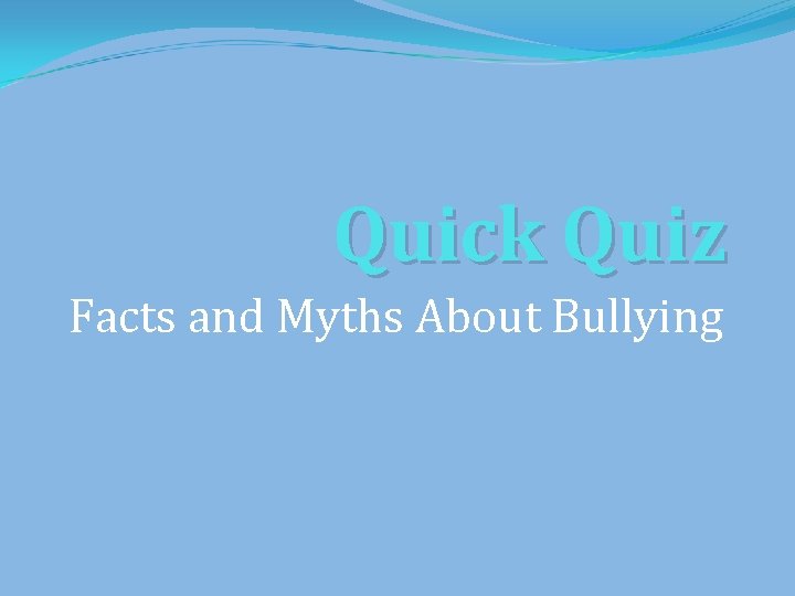 Quick Quiz Facts and Myths About Bullying 