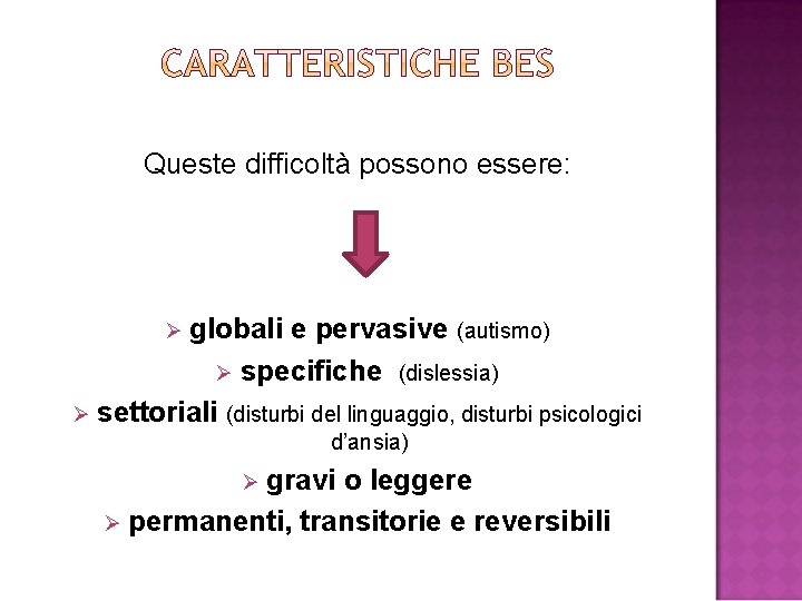 Queste difficoltà possono essere: globali e pervasive (autismo) Ø specifiche (dislessia) Ø settoriali (disturbi