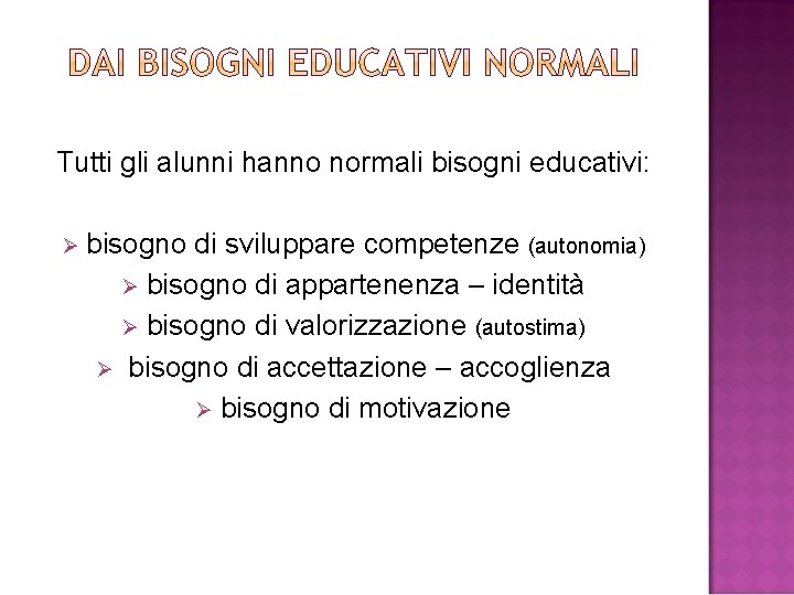 Tutti gli alunni hanno normali bisogni educativi: Ø bisogno di sviluppare competenze (autonomia) Ø