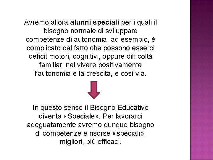 Avremo allora alunni speciali per i quali il bisogno normale di sviluppare competenze di