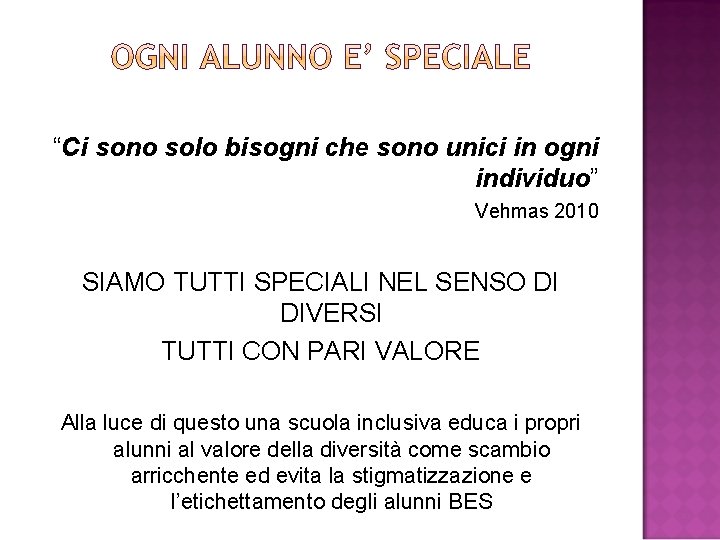 “Ci sono solo bisogni che sono unici in ogni individuo” Vehmas 2010 SIAMO TUTTI