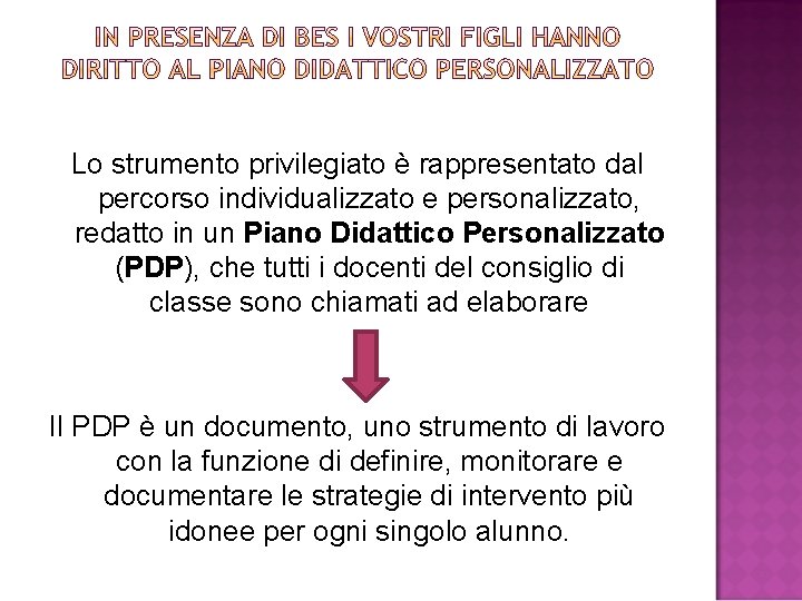 Lo strumento privilegiato è rappresentato dal percorso individualizzato e personalizzato, redatto in un Piano