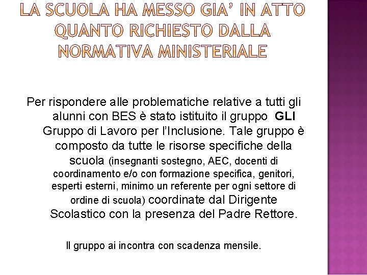 Per rispondere alle problematiche relative a tutti gli alunni con BES è stato istituito