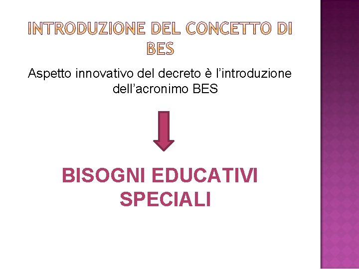 Aspetto innovativo del decreto è l’introduzione dell’acronimo BES BISOGNI EDUCATIVI SPECIALI 