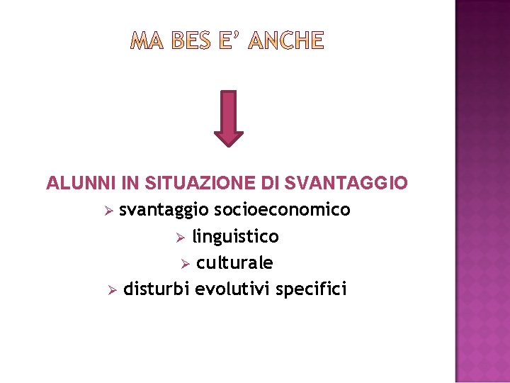 ALUNNI IN SITUAZIONE DI SVANTAGGIO Ø svantaggio socioeconomico Ø linguistico Ø culturale Ø disturbi