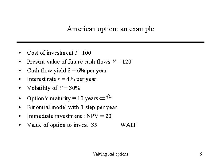 American option: an example • • • Cost of investment I= 100 Present value