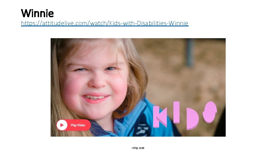 Winnie https: //attitudelive. com/watch/Kids-with-Disabilities-Winnie rshp. scot 