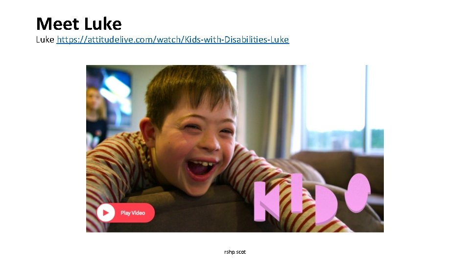 Meet Luke https: //attitudelive. com/watch/Kids-with-Disabilities-Luke rshp. scot 