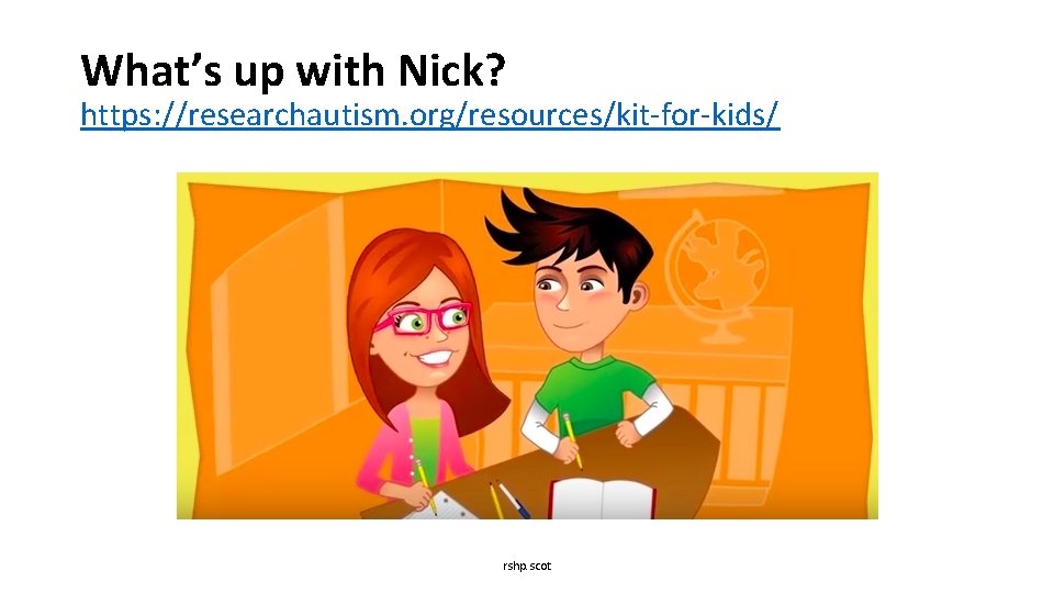 What’s up with Nick? https: //researchautism. org/resources/kit-for-kids/ rshp. scot 