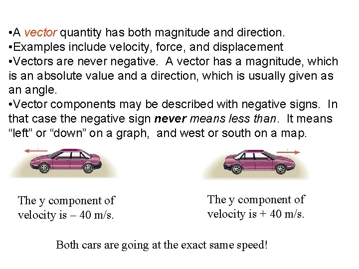  • A vector quantity has both magnitude and direction. • Examples include velocity,